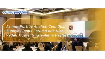 Azimut Portföy Analisti Cem Okan, Türkiye Finans Forumu’nda Kısa Vadeli Ticaret Stratejilerini Paylaştı
