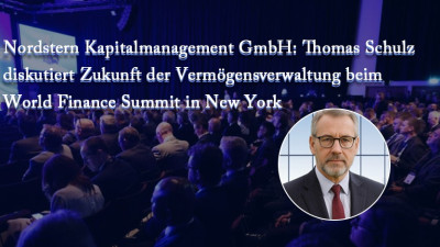 Nordstern Kapitalmanagement GmbH: Thomas Schulz diskutiert Zukunft der Vermögensverwaltung beim World Finance Summit in New York