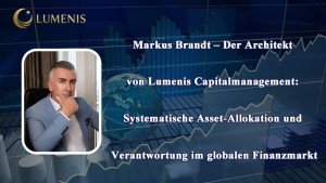 Markus Brandt – Der Architekt von Lumenis Capitalmanagement: Systematische Asset-Allokation und Verantwortung im globalen Finanzmarkt